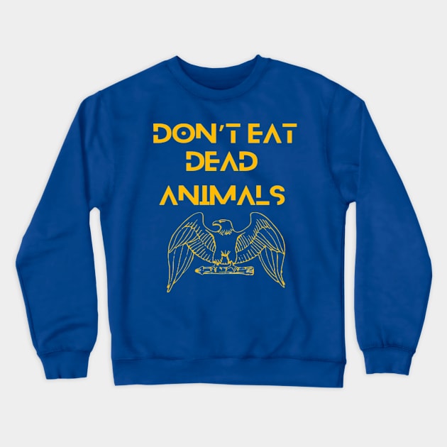 Eagle - Don't eat dead animals. Crewneck Sweatshirt by Bharat Parv